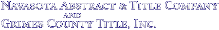 Grimes County Title, Inc. and Navasota Abstract & Title Company